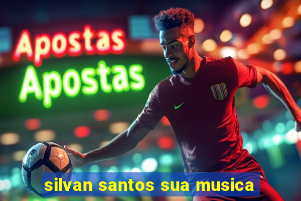 silvan santos sua musica